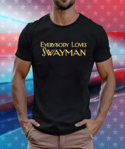 Everybody Loves Swayman Tee Shirts