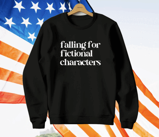 Falling For Fictional Characters Shirt