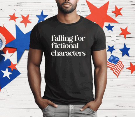 Falling For Fictional Characters T-Shirt