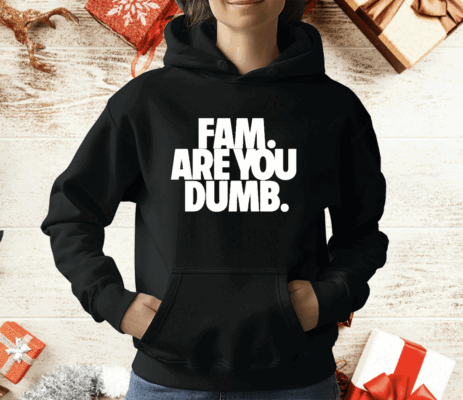 Fam Are You Dumb T-Shirt