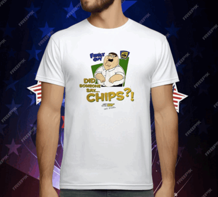 Family Guy Did Someone Say Chips T-Shirt