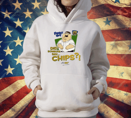 Family Guy Did Someone Say Chips T-Shirt