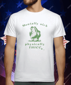 Frog Love Squad Mentally Sick Physically Thicc T-Shirt