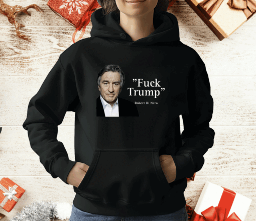 Fuck Trump Robert Di Nero T-Shirt