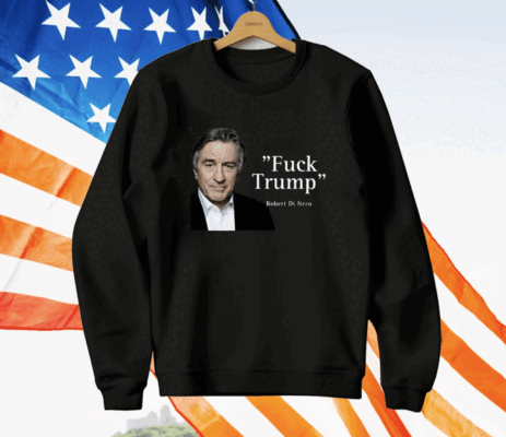 Fuck Trump Robert Di Nero T-Shirt