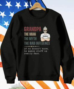 Granpa The Man The Myth The Bad Influence Shirt