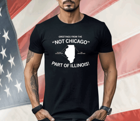 Greetings From The "Not Chicago" Part of Illinois Shirt