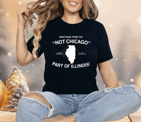 Greetings From The "Not Chicago" Part of Illinois Shirt