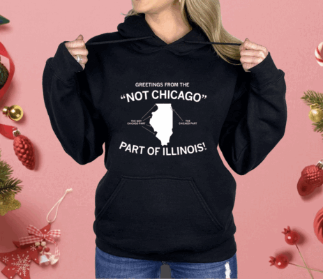 Greetings From The "Not Chicago" Part of Illinois Shirt