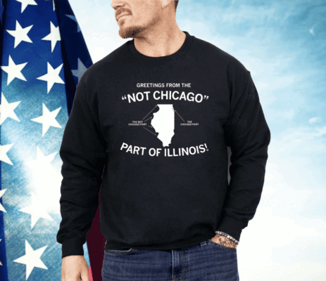 Greetings From The "Not Chicago" Part of Illinois Shirt