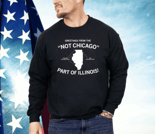 Greetings From The “Not Chicago” Part of Illinois Shirt