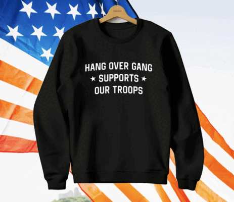 Hang Over Gang Supports Our Troops T-Shirt