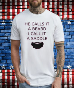 He Calls It A Beard I Call It A Saddle T-Shirt