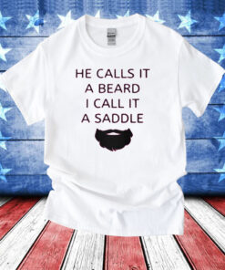 He Calls It A Beard I Call It A Saddle T-Shirts