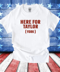 Here For Taylor York T-Shirts