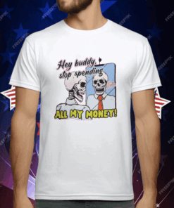 Hey Buddy Stop Spend All My Money Let’s Go Shopping Bro T-Shirt