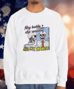 Hey Buddy Stop Spend All My Money Let’s Go Shopping Bro T-Shirt