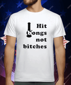 Hit Bongs Not Bitches T-Shirt