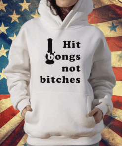 Hit Bongs Not Bitches T-Shirt