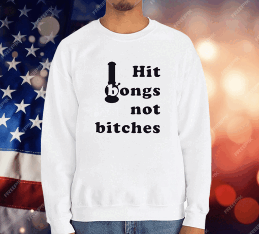 Hit Bongs Not Bitches T-Shirt