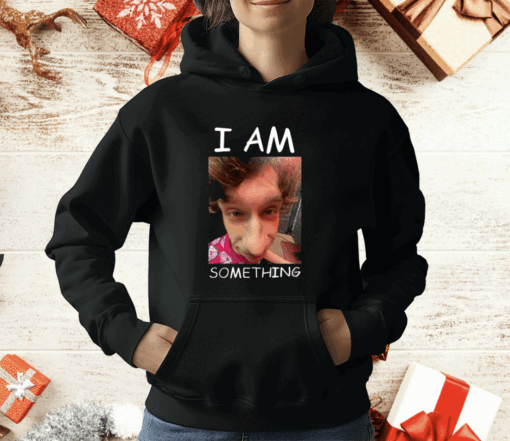 I Am Something T-Shirt