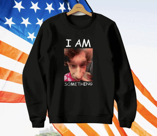 I Am Something T-Shirt