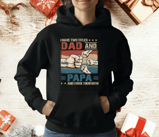 I Have Two Titles Dad And Papa And I Rock Them Both T-Shirt