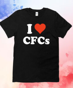 I Love Cfcs Shirts