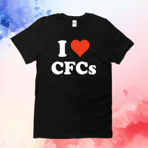 I Love Cfcs Shirts