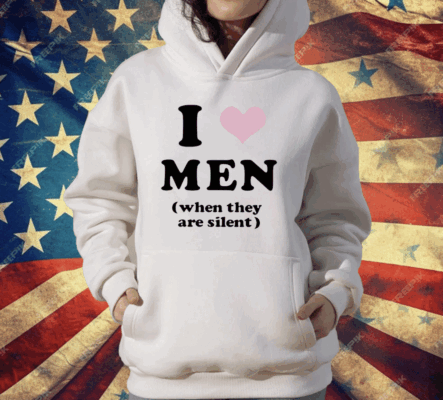 I Love Men When They Are Silent T-Shirt