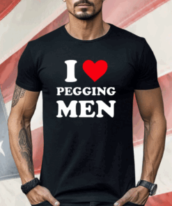 I Love Pegging Men Shirt