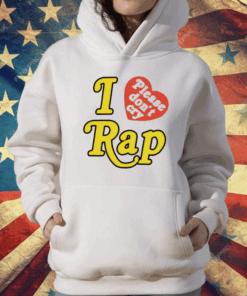 I Love Please Don’t Cry Rap T-Shirt