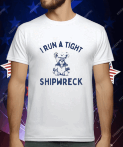 I Run A Tight Shipwreck T-Shirt