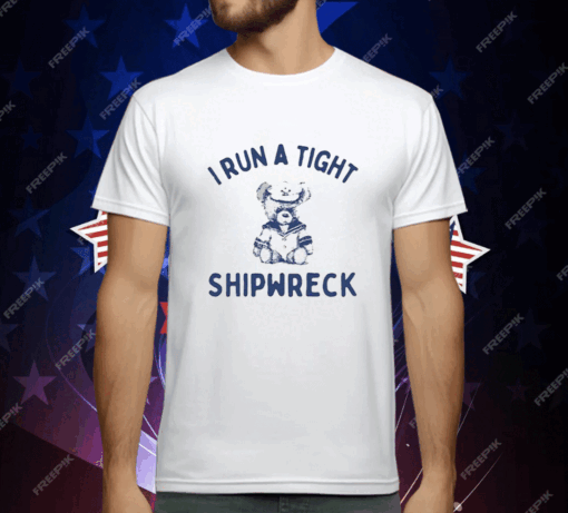 I Run A Tight Shipwreck T-Shirt