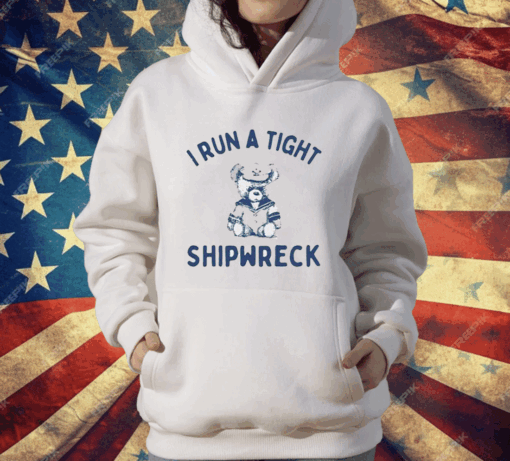 I Run A Tight Shipwreck T-Shirt