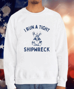 I Run A Tight Shipwreck T-Shirt