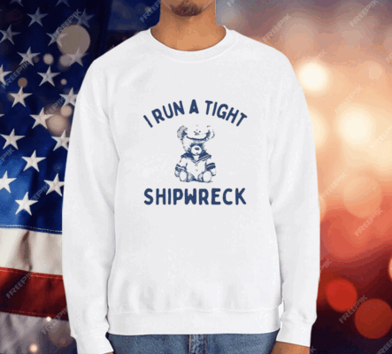 I Run A Tight Shipwreck T-Shirt