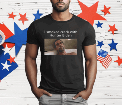 I Smoked Crack With Hunter Biden T-Shirt