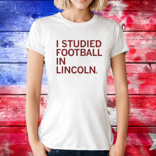 I Studied Football in Lincoln Tee Shirt