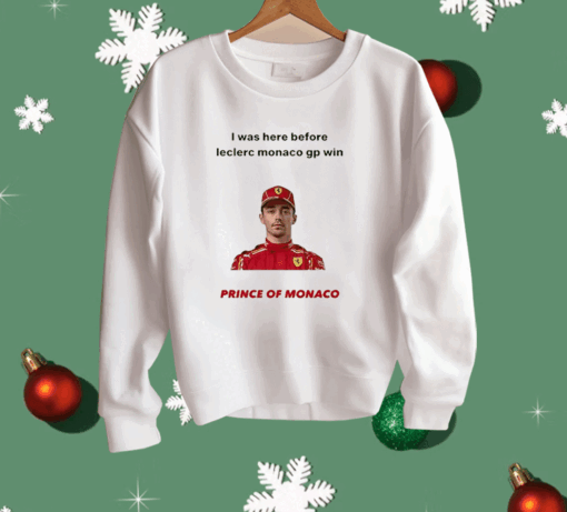 I Was Here Before Leclerc Monaco Gp Win Prince Of Monaco Shirt