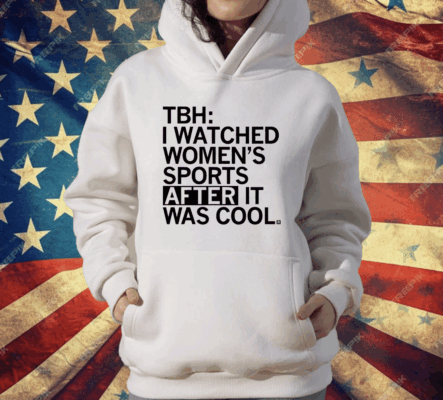 I Watched Women's Sports After It Was Cool T-Shirt