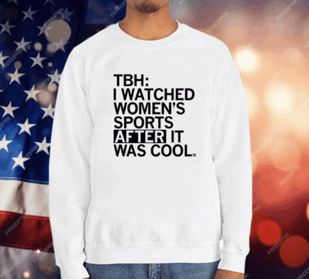 I Watched Women's Sports After It Was Cool T-Shirt