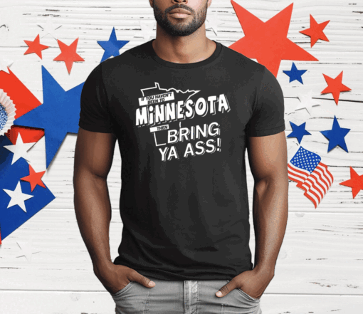 If you haven’t been to Minnesota T-Shirt