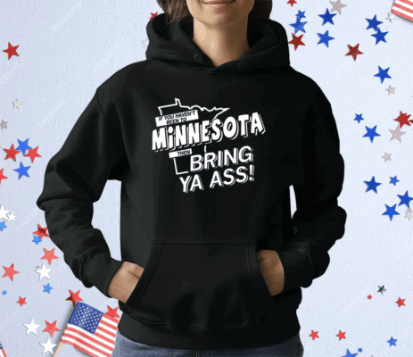 If you haven't been to Minnesota Hoodie Shirt