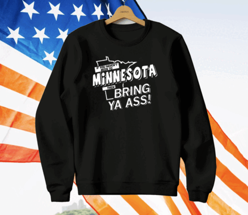 If you haven’t been to Minnesota T-Shirt