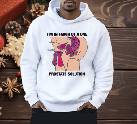 I'm In Favor Of A One Prostate Solution Shirt