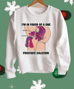 I’m In Favor Of A One Prostate Solution Shirt