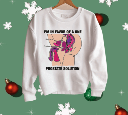 I'm In Favor Of A One Prostate Solution Shirt