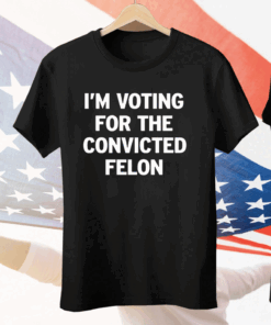 I’m Voting For The Convicted Felon Ladies Boyfriend Tee Shirt