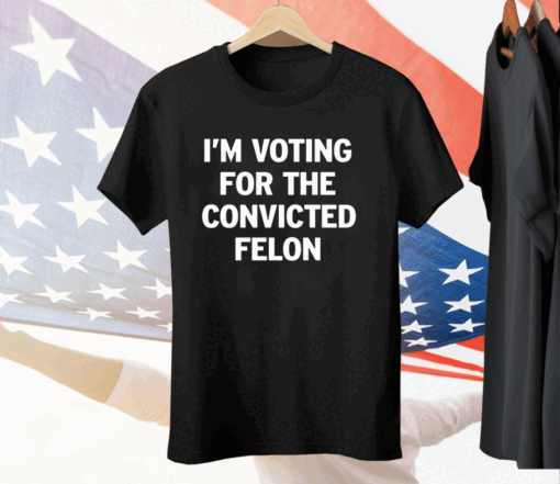 I’m Voting For The Convicted Felon Ladies Boyfriend Tee Shirt